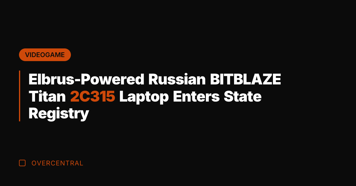 Elbrus-Powered Russian BITBLAZE Titan 2C315 Laptop Enters State Registry