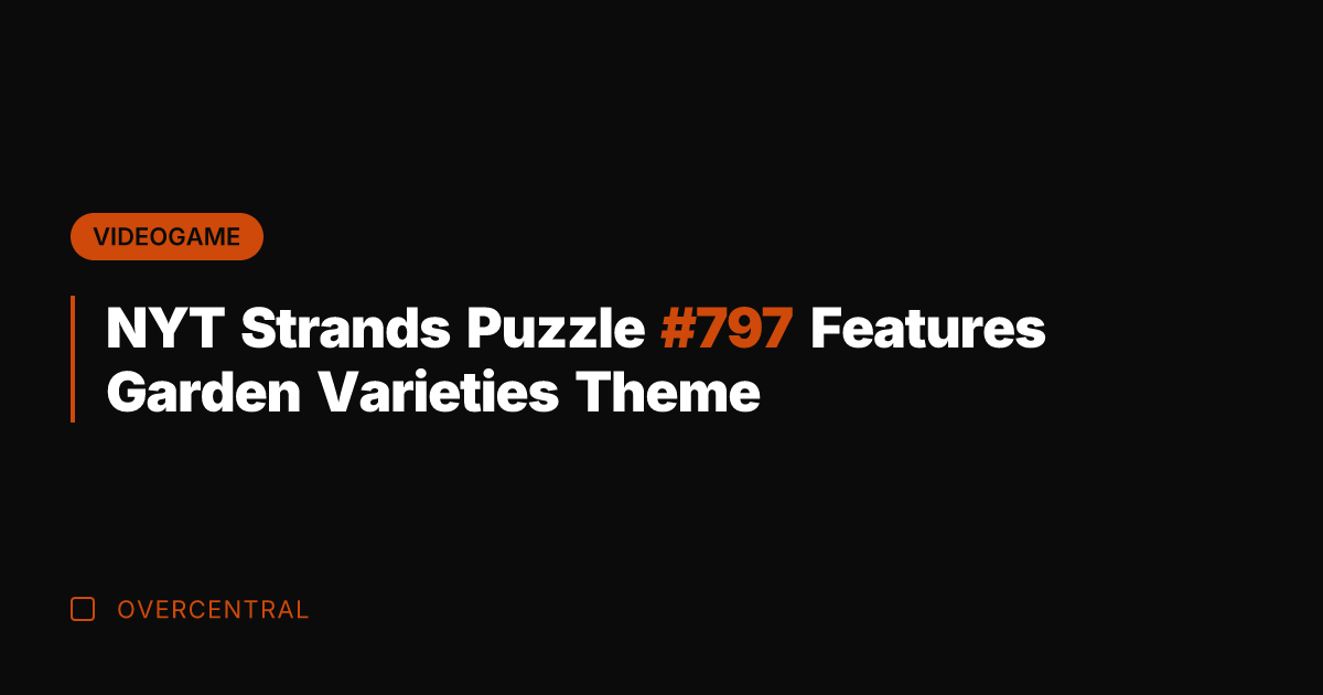 NYT Strands Puzzle #797 Features Garden Varieties Theme
