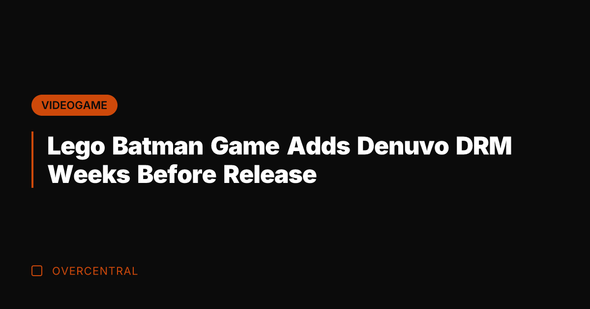 Lego Batman Game Adds Denuvo DRM Weeks Before Release
