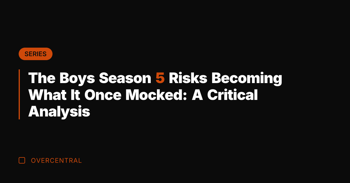 The Boys Season 5 Risks Becoming What It Once Mocked: A Critical