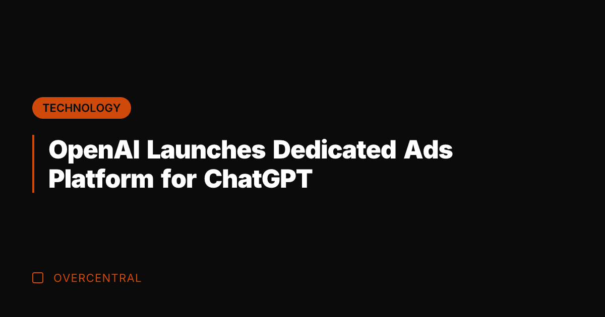 OpenAI Launches Dedicated Ads Platform for ChatGPT