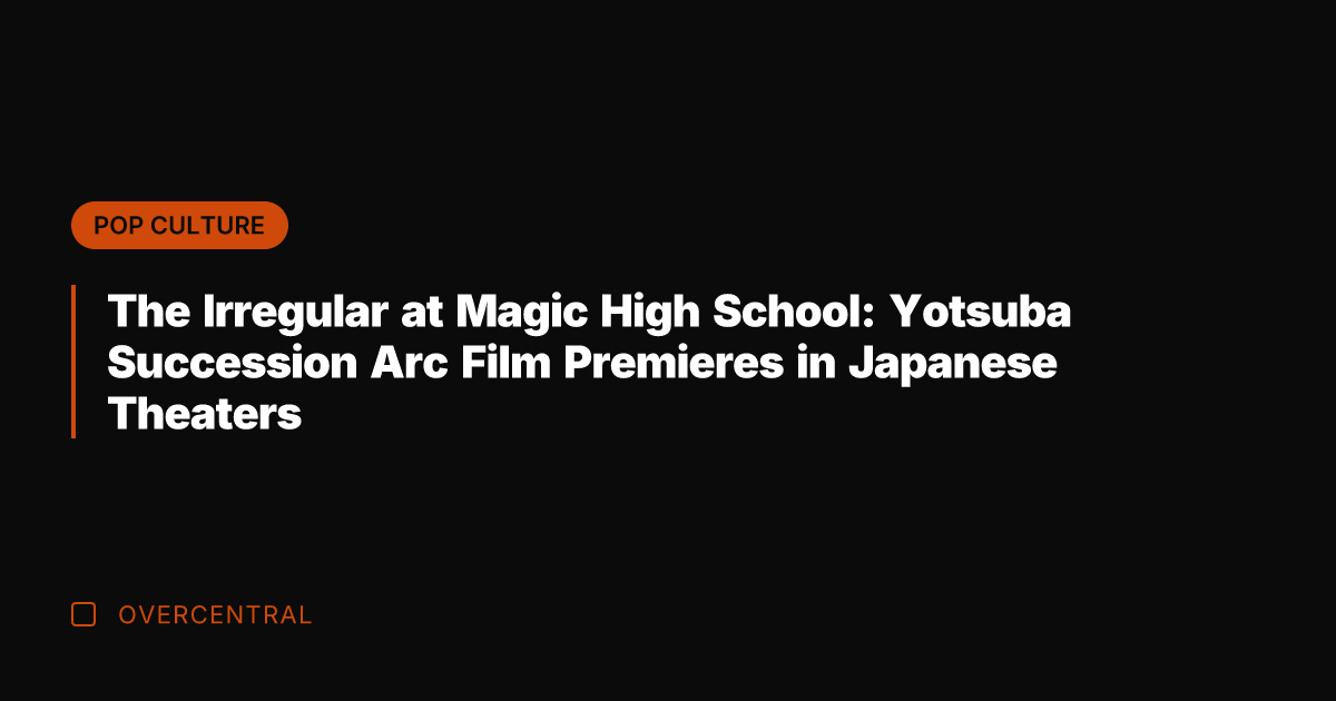 The Irregular at Magic High School: Yotsuba Succession Arc Film Premieres in