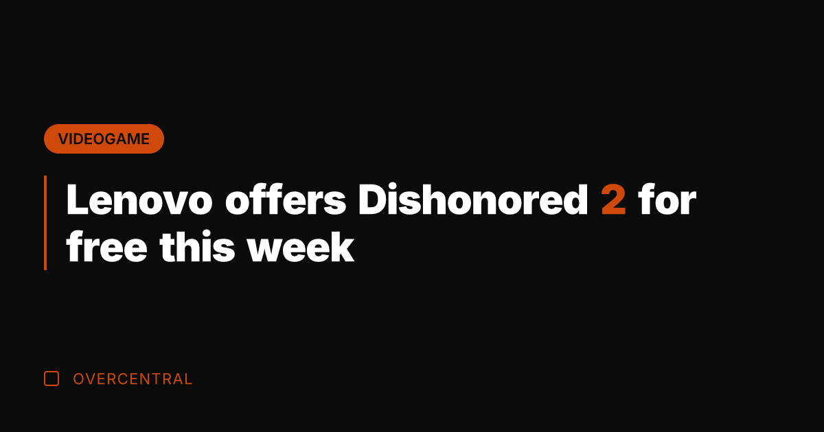 Lenovo offers Dishonored 2 for free this week