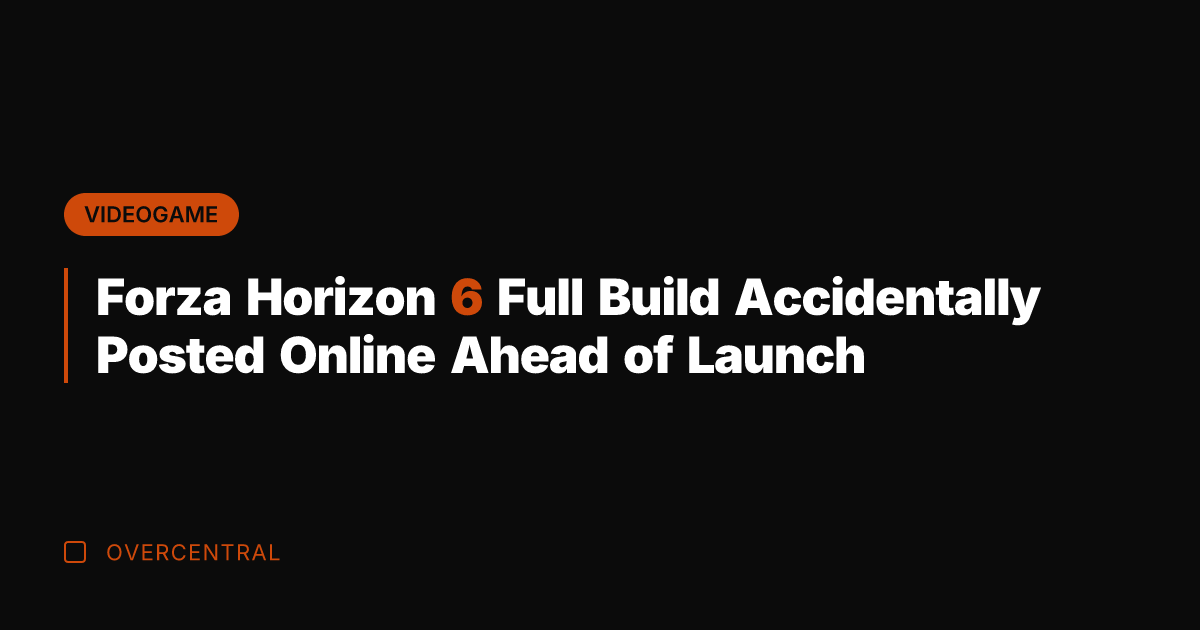 Forza Horizon 6 Full Build Accidentally Posted Online Ahead of Launch