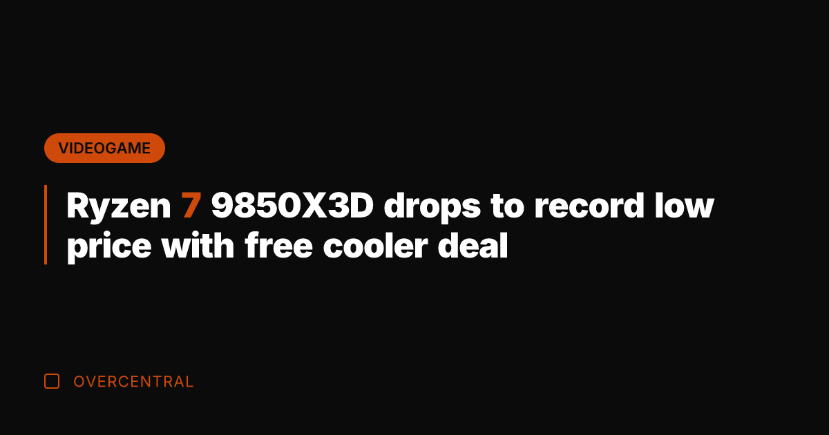 Ryzen 7 9850X3D drops to record low price with free cooler deal