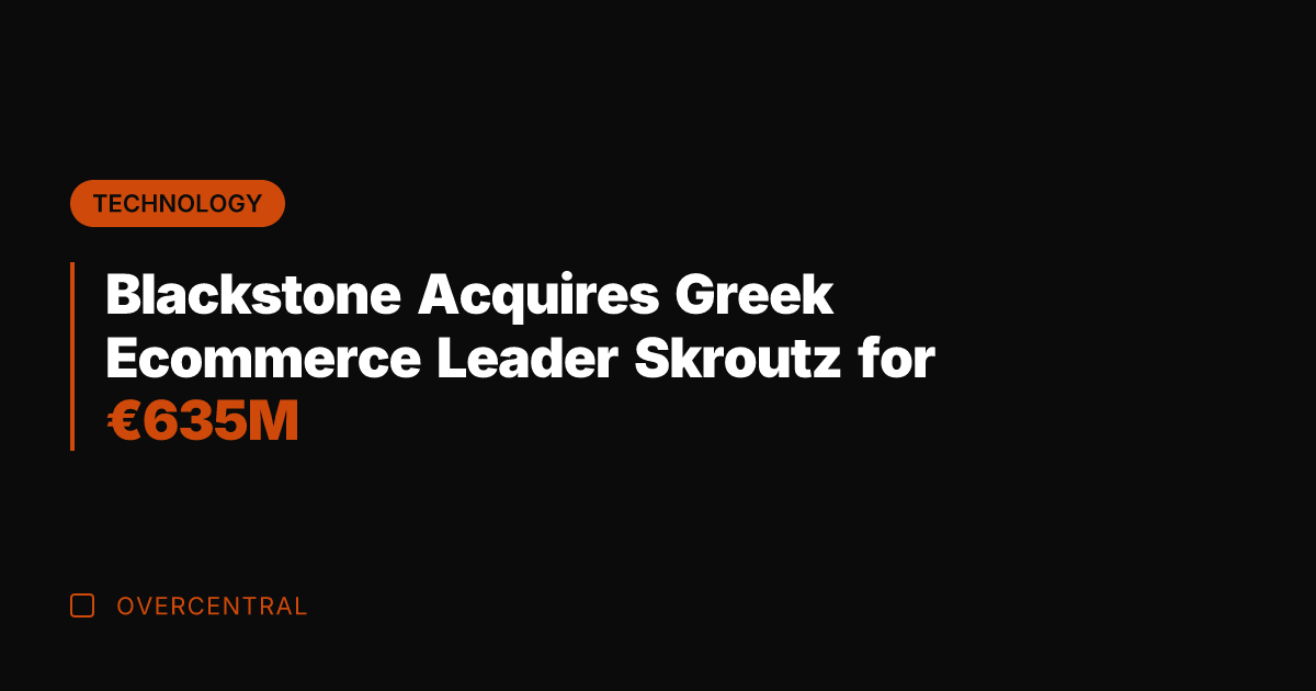 Blackstone Acquires Greek Ecommerce Leader Skroutz for €635M