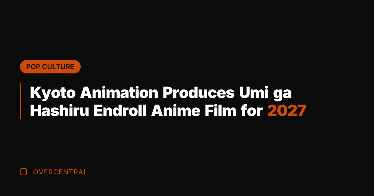 Kyoto Animation Produces Umi ga Hashiru Endroll Anime Film for 2027