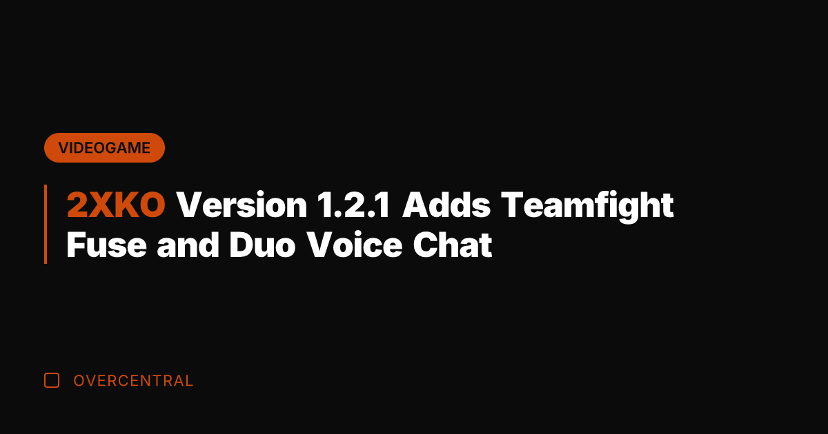 2XKO Version 1.2.1 Adds Teamfight Fuse and Duo Voice Chat