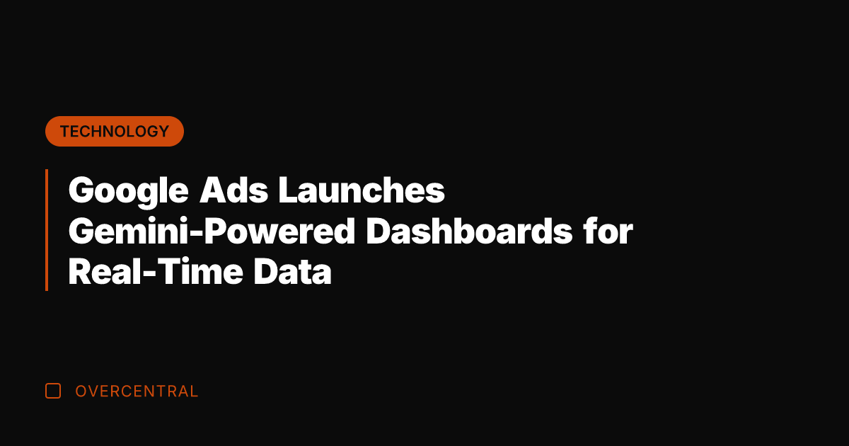 Google Ads Launches Gemini-Powered Dashboards for Real-Time Data