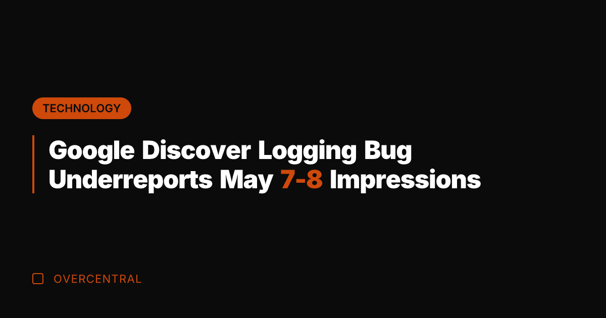 Google Discover Logging Bug Underreports May 7-8 Impressions