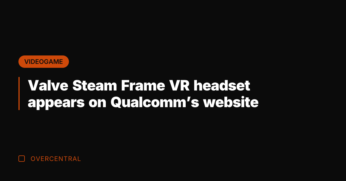 Valve Steam Frame VR headset appears on Qualcomm’s website