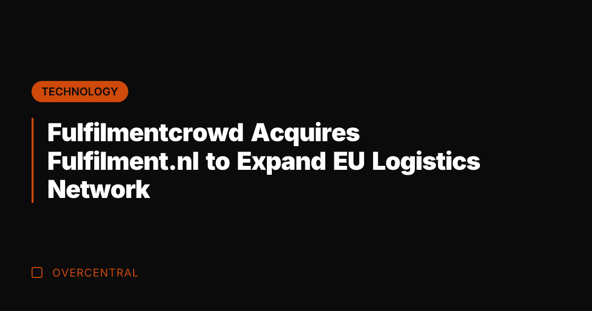 Fulfilmentcrowd Acquires Fulfilment.nl to Expand EU Logistics Network