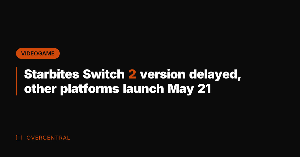 Starbites Switch 2 version delayed, other platforms launch May 21
