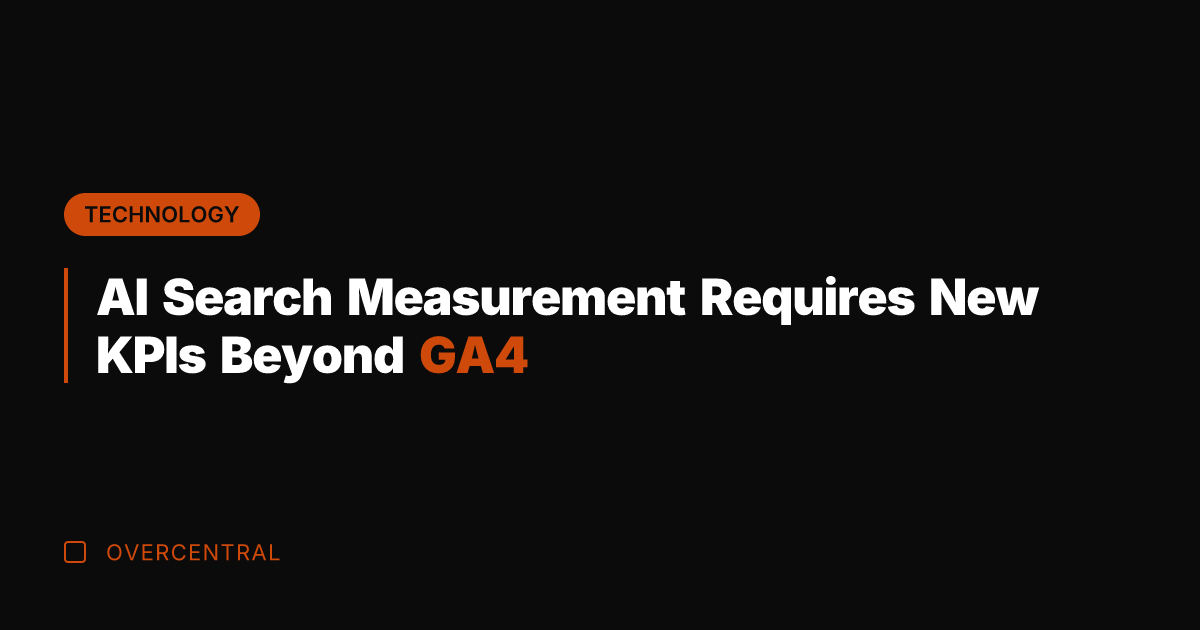 AI Search Measurement Requires New KPIs Beyond GA4
