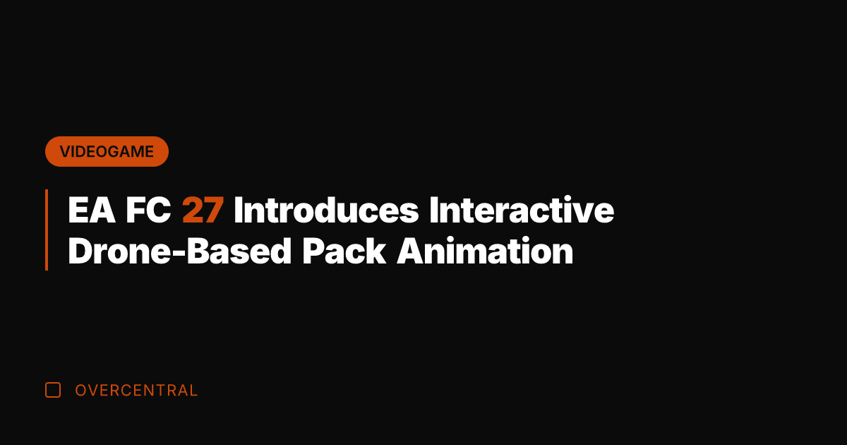 EA FC 27 Introduces Interactive Drone-Based Pack Animation