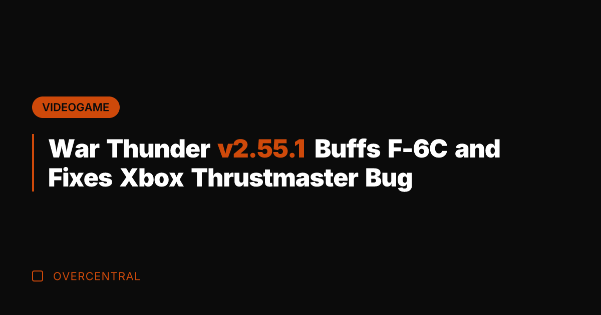 War Thunder v2.55.1 Buffs F-6C and Fixes Xbox Thrustmaster Bug