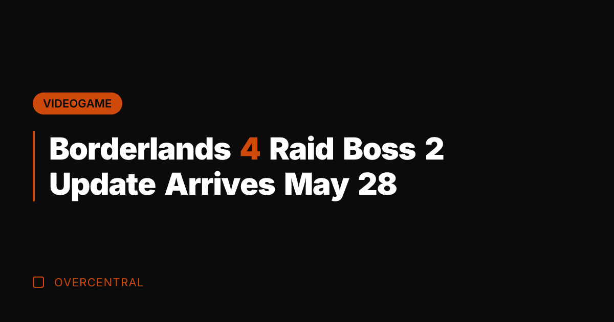 Borderlands 4 Raid Boss 2 Update Arrives May 28