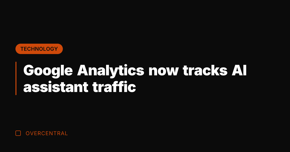 Google Analytics now tracks AI assistant traffic