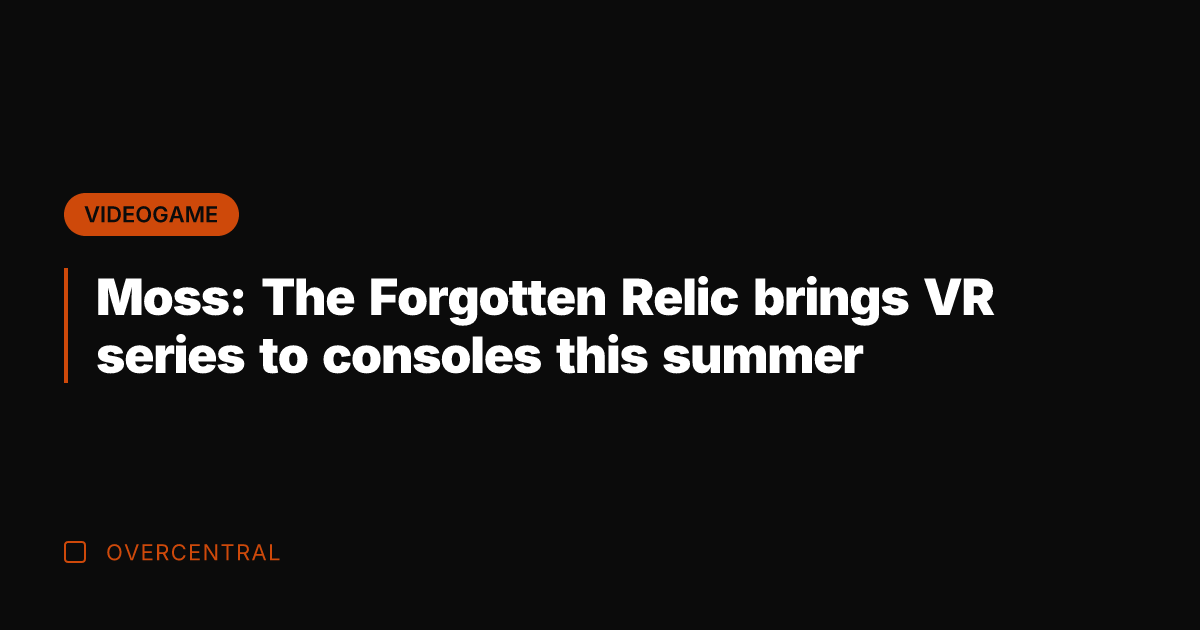 Moss: The Forgotten Relic brings VR series to consoles this summer