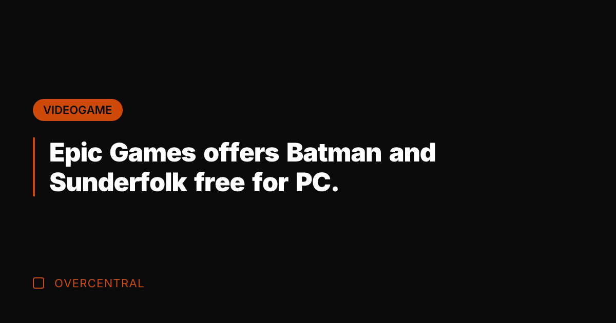 Epic Games offers Batman and Sunderfolk free for PC.