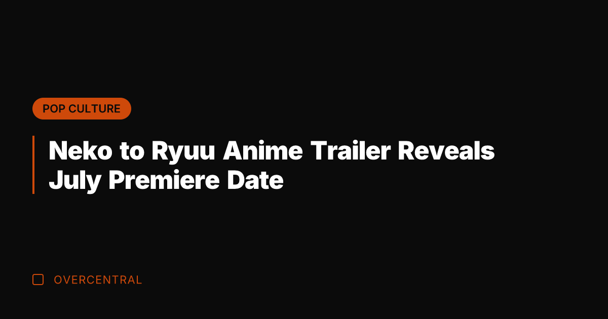 Neko to Ryuu Anime Trailer Reveals July Premiere Date