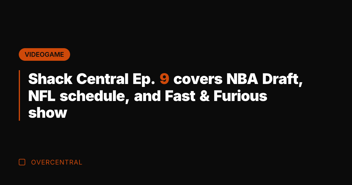 Shack Central Ep. 9 covers NBA Draft, NFL schedule, and Fast &