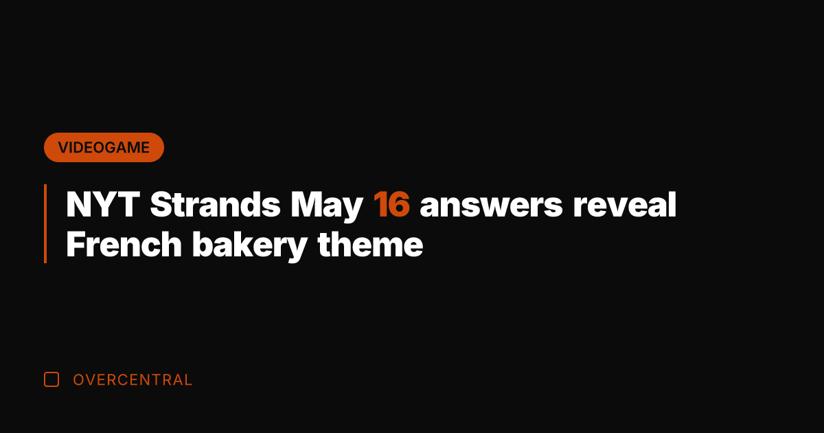 NYT Strands May 16 answers reveal French bakery theme