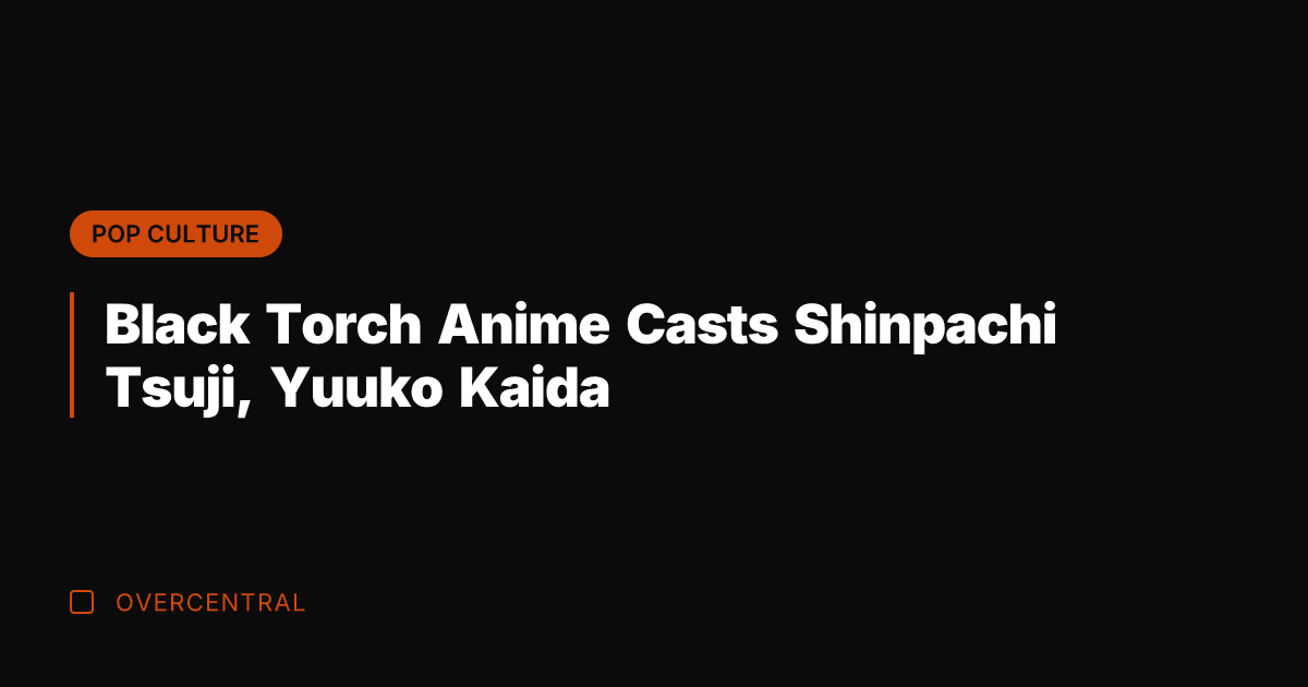 Black Torch Anime Casts Shinpachi Tsuji, Yuuko Kaida