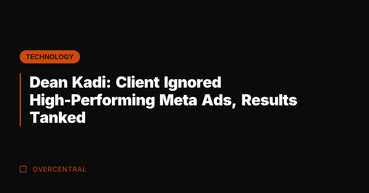Dean Kadi: Client Ignored High-Performing Meta Ads, Results Tanked