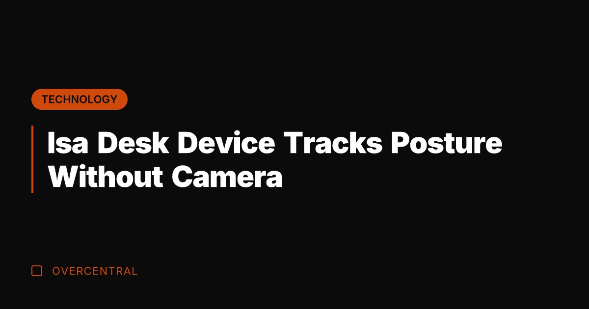 Isa Desk Device Tracks Posture Without Camera