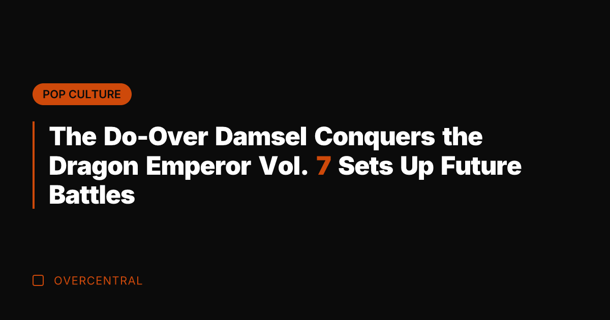 The Do-Over Damsel Conquers the Dragon Emperor Vol. 7 Sets Up Future