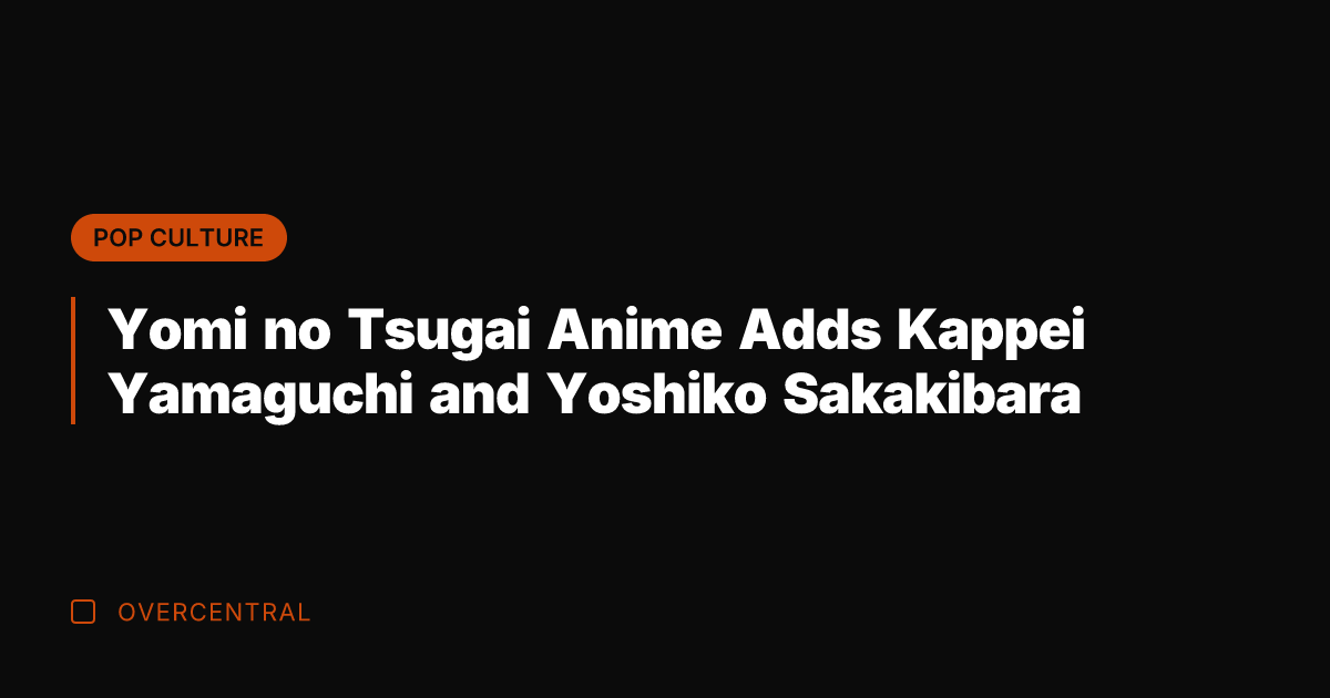 Yomi no Tsugai Anime Adds Kappei Yamaguchi and Yoshiko Sakakibara