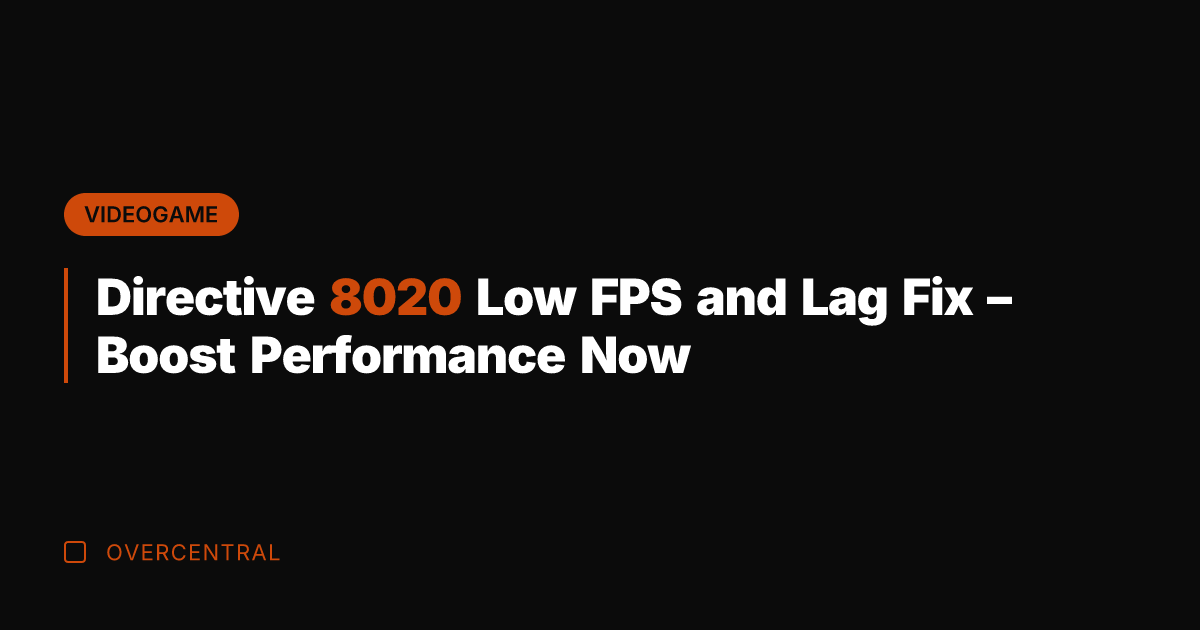 Directive 8020 Low FPS and Lag Fix – Boost Performance Now