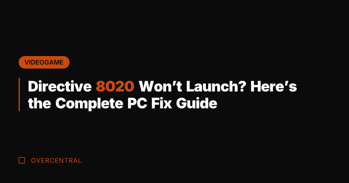 Directive 8020 Won't Launch? Here's the Complete PC Fix Guide