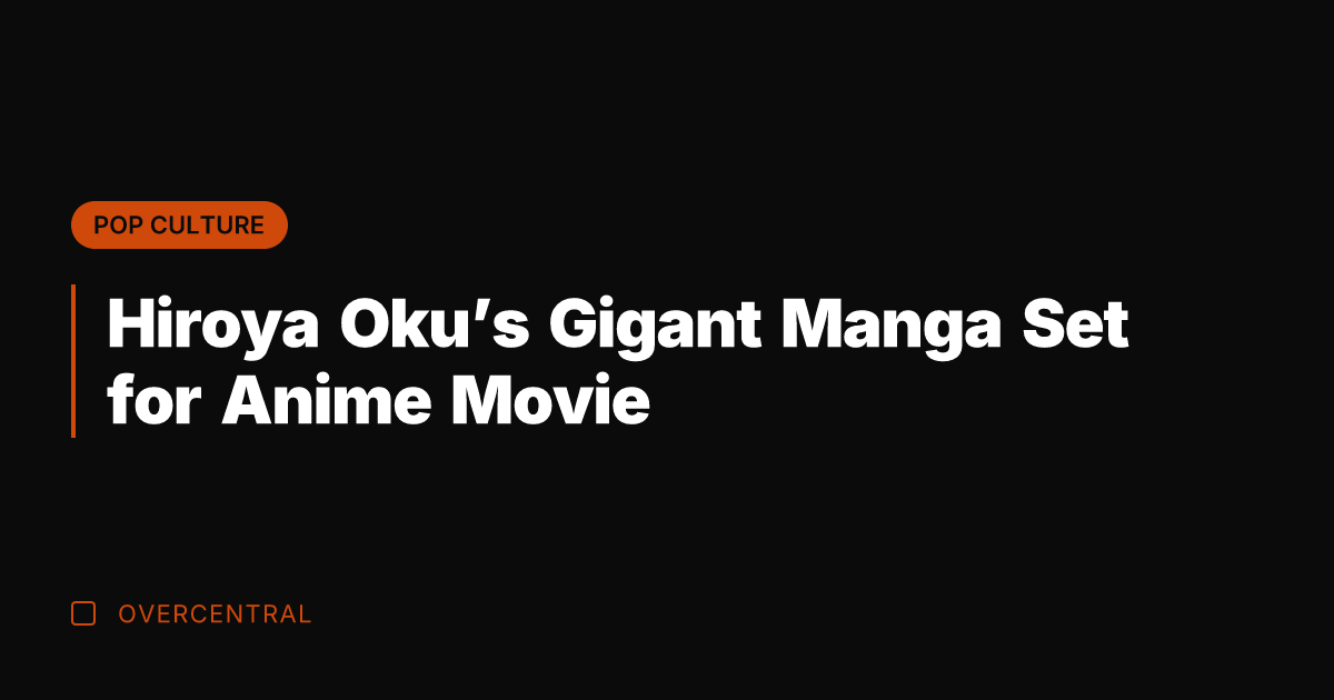 Hiroya Oku's Gigant Manga Set for Anime Movie