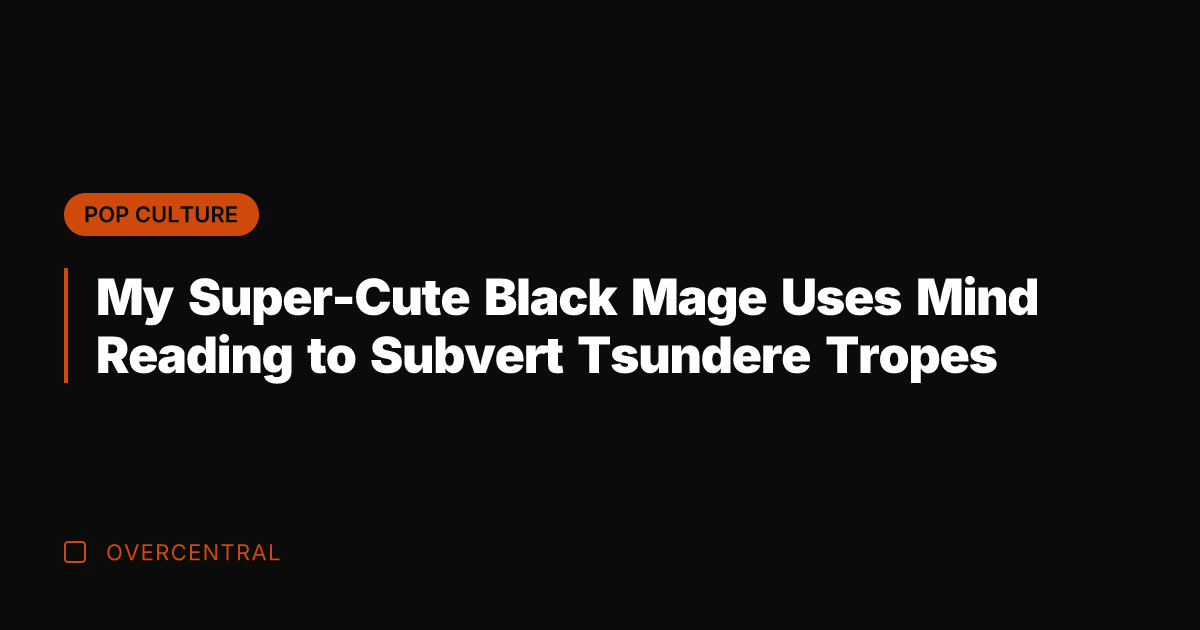 My Super-Cute Black Mage Uses Mind Reading to Subvert Tsundere Tropes