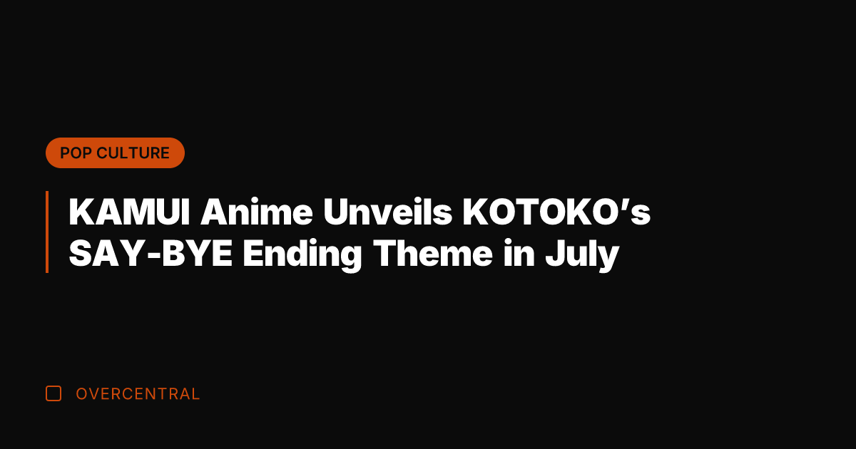 KAMUI Anime Unveils KOTOKO's SAY-BYE Ending Theme in July