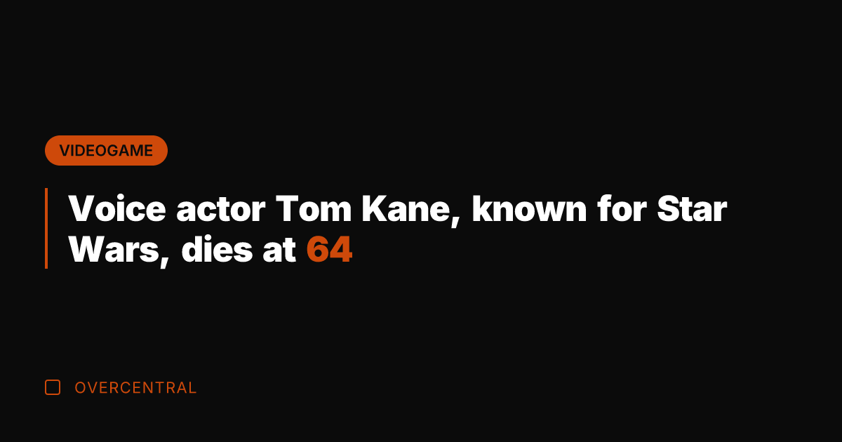 Voice actor Tom Kane, known for Star Wars, dies at 64
