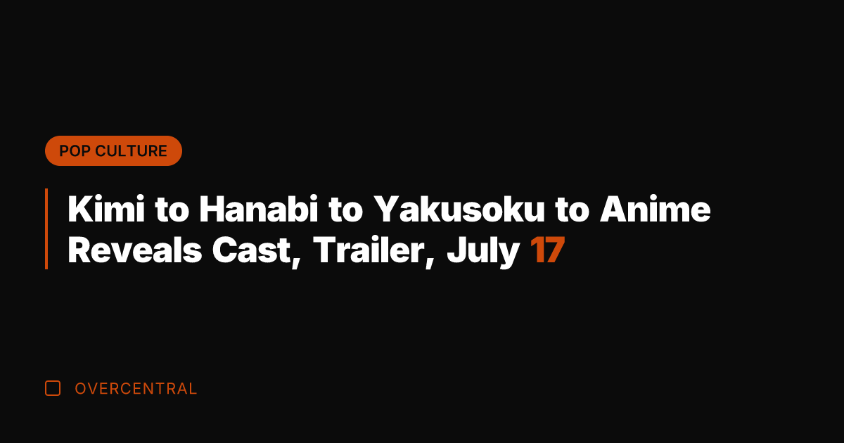 Kimi to Hanabi to Yakusoku to Anime Reveals Cast, Trailer, July 17