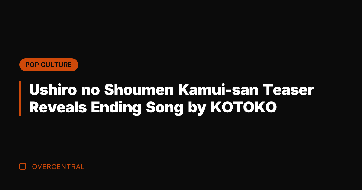 Ushiro no Shoumen Kamui-san Teaser Reveals Ending Song by KOTOKO