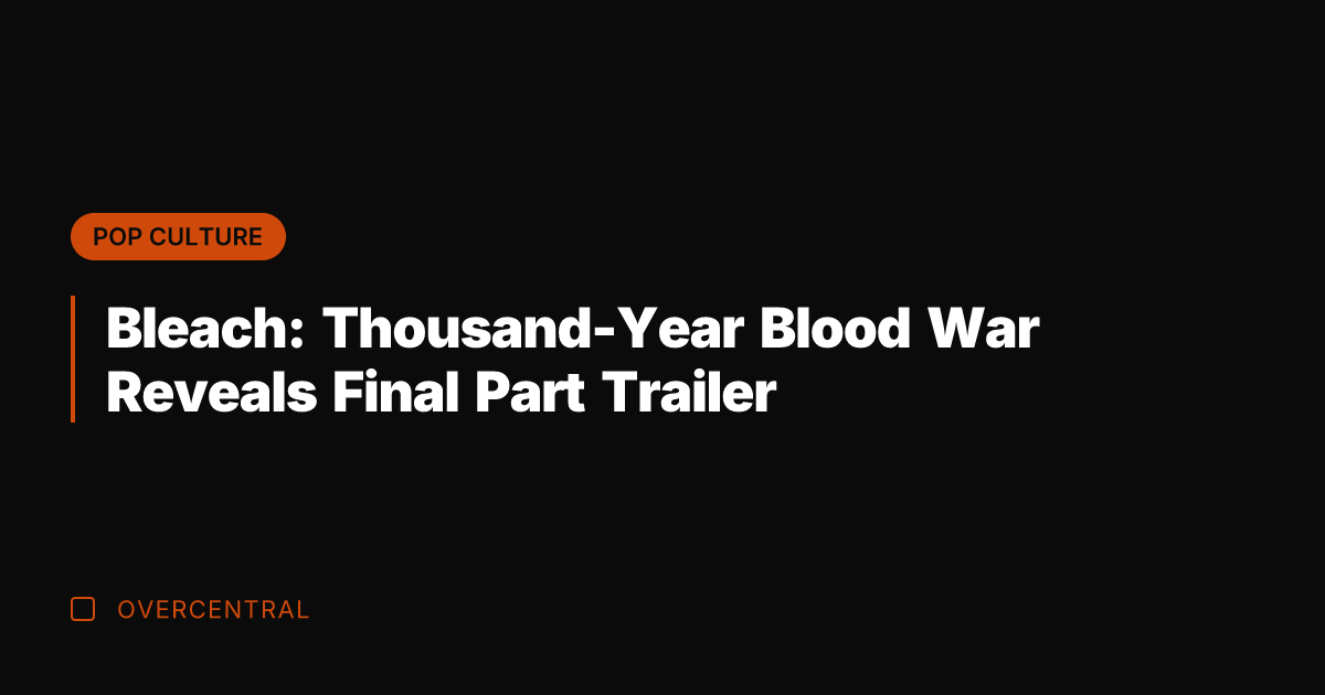 Bleach: Thousand-Year Blood War Reveals Final Part Trailer