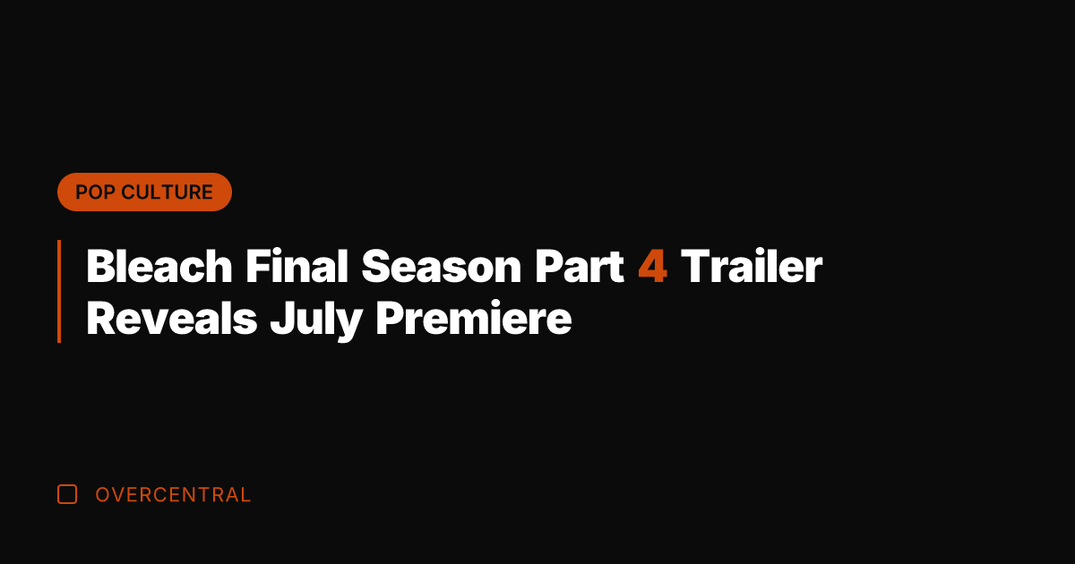 Bleach Final Season Part 4 Trailer Reveals July Premiere
