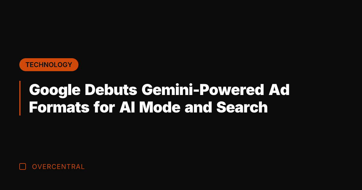 Google Debuts Gemini-Powered Ad Formats for AI Mode and Search