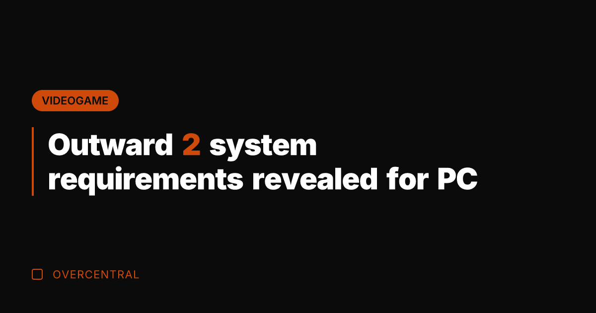 Outward 2 system requirements revealed for PC