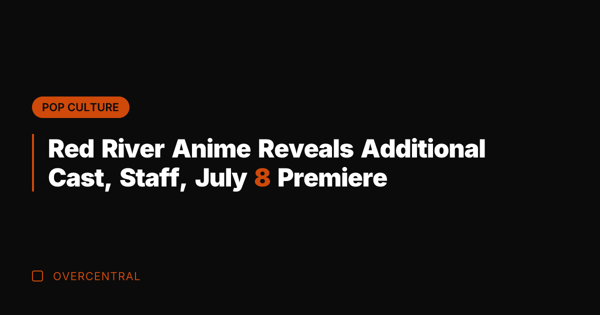 Red River Anime Reveals Additional Cast, Staff, July 8 Premiere