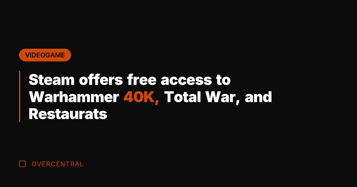 Steam offers free access to Warhammer 40K, Total War, and Restaurats