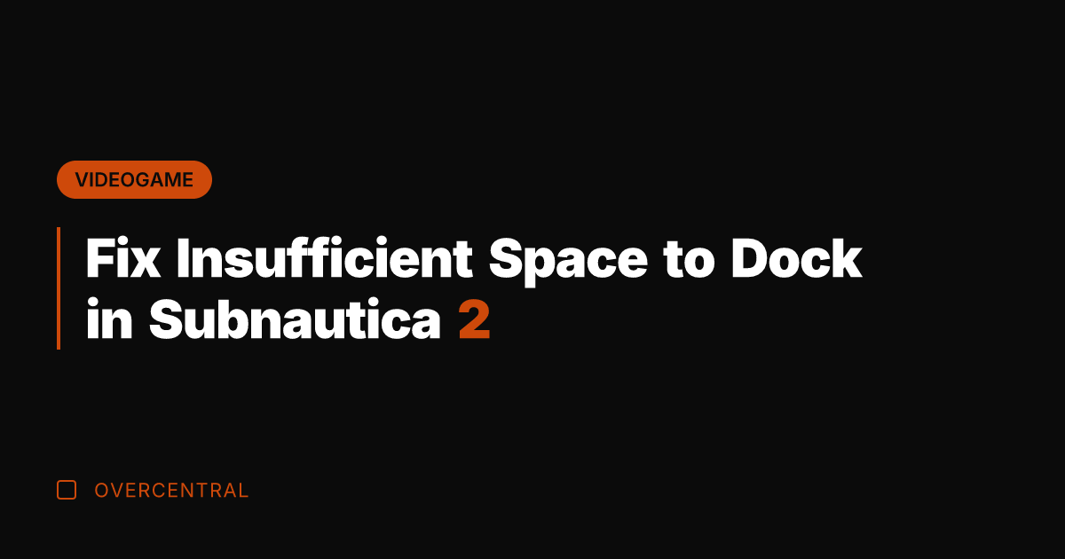 Fix Insufficient Space to Dock in Subnautica 2