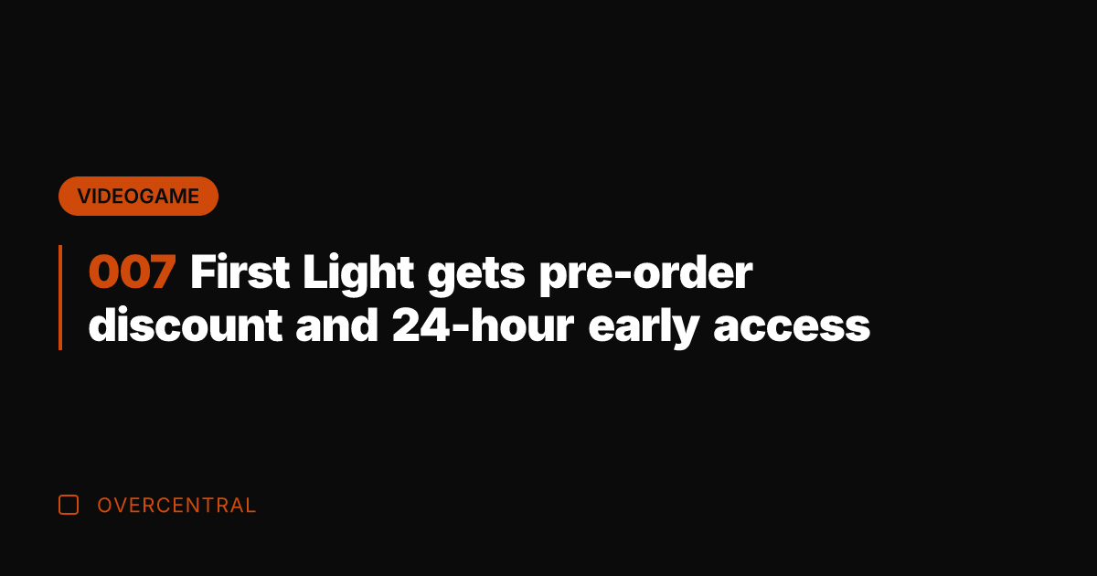 007 First Light gets pre-order discount and 24-hour early access