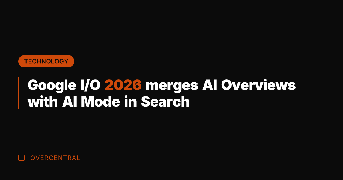 Google I/O 2026 merges AI Overviews with AI Mode in Search