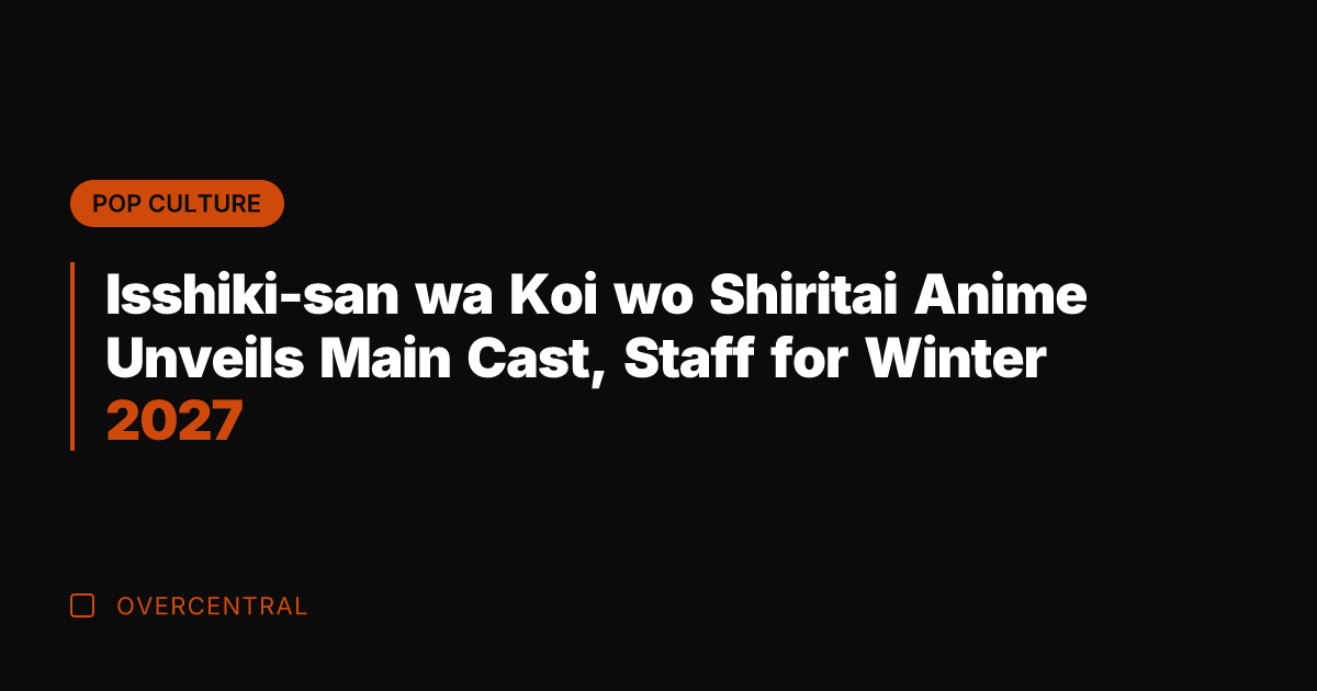 Isshiki-san wa Koi wo Shiritai Anime Unveils Main Cast, Staff for Winter
